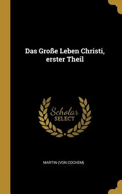 La grande vita di Cristo, prima parte (Cochem) Martin - Das Groe Leben Christi, erster Theil (Cochem) Martin