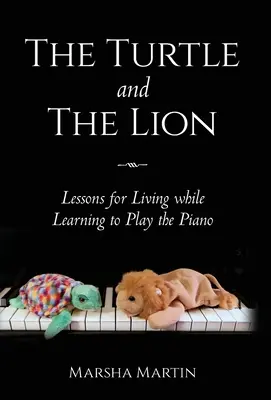 La tartaruga e il leone: Lezioni per vivere imparando a suonare il pianoforte - The Turtle and The Lion: Lessons for Living while Learning to Play the Piano