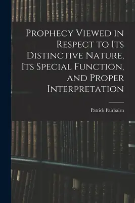 La profezia vista sotto il profilo della sua natura distintiva, della sua funzione speciale e della sua corretta interpretazione - Prophecy Viewed in Respect to Its Distinctive Nature, Its Special Function, and Proper Interpretation