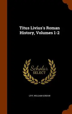 La storia romana di Tito Livio, volumi 1-2 - Titus Livius's Roman History, Volumes 1-2