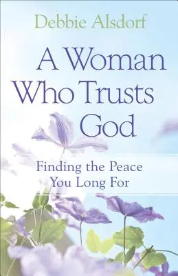Una donna che si fida di Dio: Trovare la pace che desideri - A Woman Who Trusts God: Finding the Peace You Long for