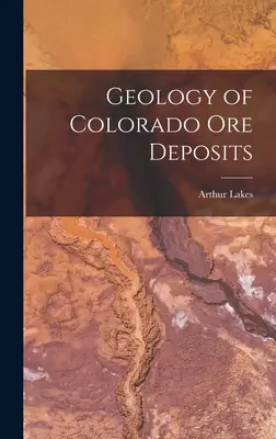 Geologia dei giacimenti minerari del Colorado - Geology of Colorado Ore Deposits
