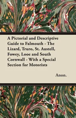Guida pittorica e descrittiva di Falmouth, Lizard, Truro, St. Austell, Fowey, Looe e della Cornovaglia meridionale - Con una sezione speciale per gli automobilisti - A Pictorial and Descriptive Guide to Falmouth - The Lizard, Truro, St. Austell, Fowey, Looe and South Cornwall - With a Special Section for Motorists