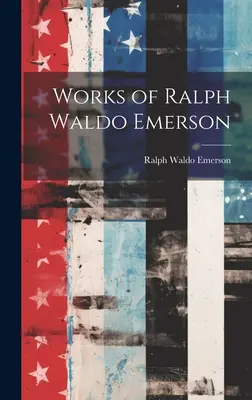 Opere di Ralph Waldo Emerson - Works of Ralph Waldo Emerson