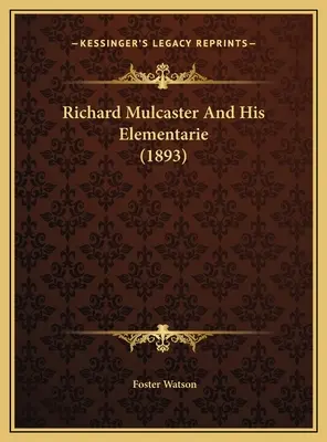 Richard Mulcaster e le sue elementari (1893) - Richard Mulcaster And His Elementarie (1893)
