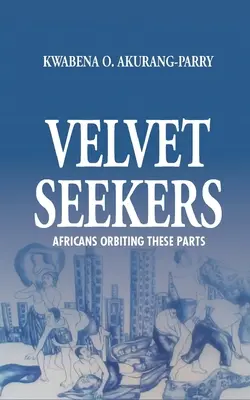 Cercatori di velluto: Africani in orbita da queste parti - Velvet Seekers: Africans Orbiting These Parts