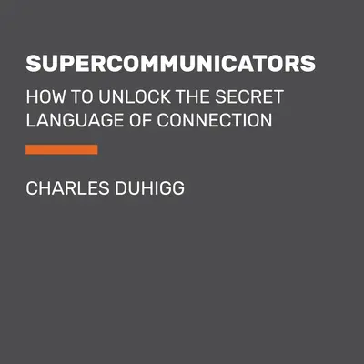 Supercomunicatori: Come sbloccare il linguaggio segreto della connessione - Supercommunicators: How to Unlock the Secret Language of Connection