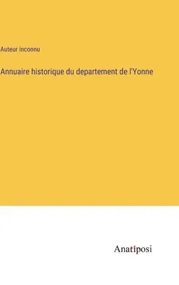 Annuario storico del dipartimento dell'Yonne - Annuaire historique du departement de l'Yonne