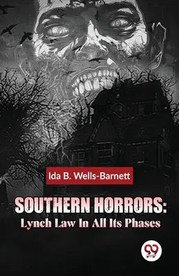 Orrori del Sud: La legge del linciaggio in tutte le sue fasi - Southern Horrors: Lynch Law In All Its Phases