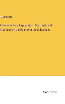 Commento esplicativo, dottrinale e pratico all'epistola agli Efesini - A Commentary, Explanatory, Doctrinal, and Practical, on the Epistle to the Ephesians