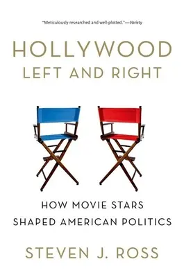 Sinistra e destra a Hollywood: come le stelle del cinema hanno plasmato la politica americana - Hollywood Left and Right: How Movie Stars Shaped American Politics