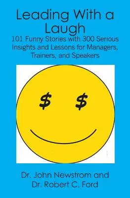 Condurre con una risata: 101 storie divertenti con 300 spunti e lezioni serie per manager, formatori e oratori - Leading With a Laugh: 101 Funny Stories with 300 Serious Insights and Lessons for Managers, Trainers, and Speakers