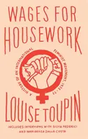 Salari per il lavoro domestico: Storia di un movimento femminista internazionale, 1972-77 - Wages for Housework: A History of an International Feminist Movement, 1972-77
