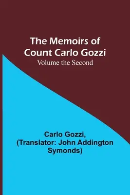 Le memorie del conte Carlo Gozzi; Volume secondo - The Memoirs of Count Carlo Gozzi; Volume the Second