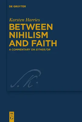 Tra nichilismo e fede: Un commento a Either/Or - Between Nihilism and Faith: A Commentary on Either/Or