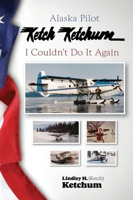 Il pilota dell'Alaska Ketch Ketchum: Non potrei farlo di nuovo - Alaska Pilot Ketch Ketchum: I Couldn't Do It Again