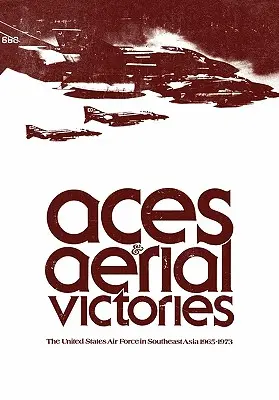 Assi e vittorie aeree: L'aeronautica degli Stati Uniti nel sud-est asiatico, 1965-1973 - Aces and Aerial Victories: The United States Air Force in Southeast Asia, 1965-1973