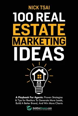 100 idee di marketing immobiliare: Un libro di gioco per gli agenti: Strategie e suggerimenti comprovati per gli agenti immobiliari per generare più contatti, costruire un marchio migliore e vincere il mercato immobiliare. - 100 Real Estate Marketing Ideas: A Playbook For Agents: Proven Strategies & Tips for Realtors To Generate More Leads, Build A Better Brand And Win Mor