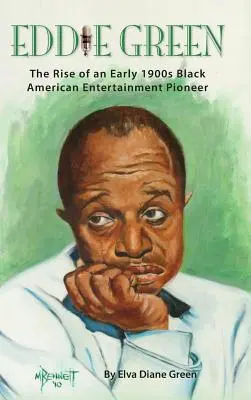 Eddie Green - L'ascesa di un pioniere dell'intrattenimento nero americano dei primi del '900 (cartonato) - Eddie Green - The Rise of an Early 1900s Black American Entertainment Pioneer (hardback)