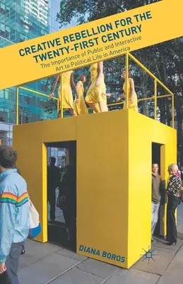 Ribellione creativa per il XXI secolo: L'importanza dell'arte pubblica e interattiva per la vita politica in America - Creative Rebellion for the Twenty-First Century: The Importance of Public and Interactive Art to Political Life in America