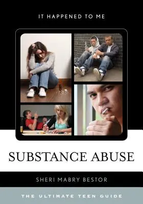 Abuso di sostanze: La guida definitiva per gli adolescenti - Substance Abuse: The Ultimate Teen Guide