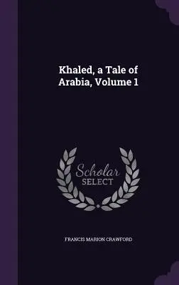 Khaled, un racconto d'Arabia, volume 1 - Khaled, a Tale of Arabia, Volume 1