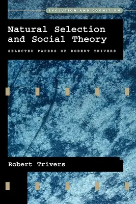 Selezione naturale e teoria sociale: Documenti selezionati di Robert Trivers - Natural Selection and Social Theory: Selected Papers of Robert Trivers