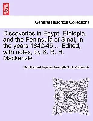 Scoperte in Egitto, Etiopia e nella penisola del Sinai, negli anni 1842-45 ... A cura, con note, di K. R. H. MacKenzie. - Discoveries in Egypt, Ethiopia, and the Peninsula of Sinai, in the Years 1842-45 ... Edited, with Notes, by K. R. H. MacKenzie.