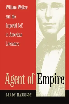 Agente dell'Impero: William Walker e l'io imperiale nella letteratura americana - Agent of Empire: William Walker and the Imperial Self in American Literature