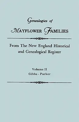 Genealogie delle famiglie Mayflower dal registro storico e genealogico del New England. in tre volumi. Volume II: Gibbs - Parker - Genealogies of Mayflower Families from the New England Historical and Genealogical Register. in Three Volumes. Volume II: Gibbs - Parker