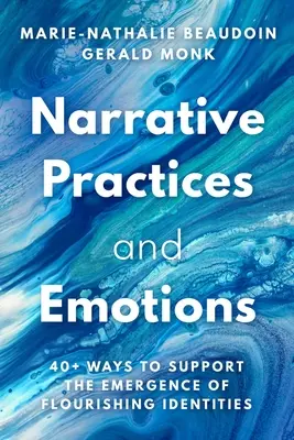 Pratiche narrative ed emozioni: Oltre 40 modi per sostenere l'emergere di identità fiorenti - Narrative Practices and Emotions: 40+ Ways to Support the Emergence of Flourishing Identities