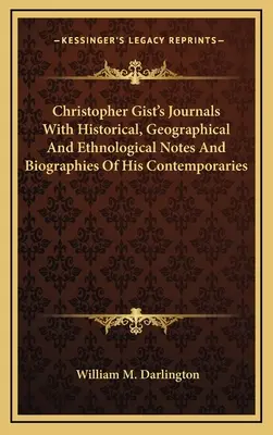 I diari di Christopher Gist con note storiche, geografiche ed etnologiche e biografie dei suoi contemporanei - Christopher Gist's Journals With Historical, Geographical And Ethnological Notes And Biographies Of His Contemporaries
