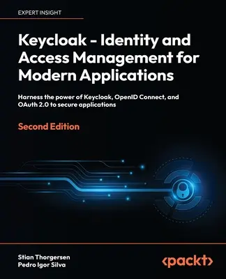 Keycloak - Gestione dell'identità e dell'accesso per le applicazioni moderne - Seconda edizione: Sfruttare la potenza di Keycloak, OpenID Connect e OAuth 2.0 per rendere sicure le applicazioni. - Keycloak - Identity and Access Management for Modern Applications - Second Edition: Harness the power of Keycloak, OpenID Connect and OAuth 2.0 to sec