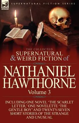 La raccolta di narrativa soprannaturale e strana di Nathaniel Hawthorne: Volume 3 - comprendente un romanzo “La lettera scarlatta”, un romanzo “Il ragazzo gentile”. - The Collected Supernatural and Weird Fiction of Nathaniel Hawthorne: Volume 3-Including One Novel 'The Scarlet Letter, ' One Novelette 'The Gentle Boy
