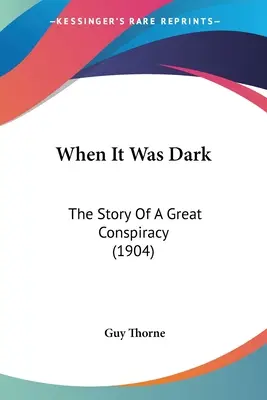 Quando era buio: storia di una grande cospirazione (1904) - When It Was Dark: The Story Of A Great Conspiracy (1904)