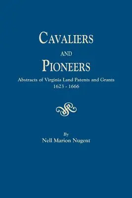 Cavalieri e pionieri. Estratti dei brevetti e delle concessioni terriere della Virginia, 1623-1666 - Cavaliers and Pioneers. Abstracts of Virginia Land Patents and Grants, 1623-1666