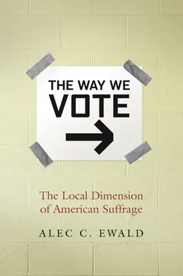 Il modo in cui votiamo: la dimensione locale del suffragio americano - The Way We Vote: The Local Dimension of American Suffrage