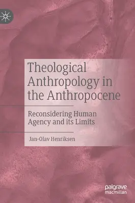 Antropologia teologica nell'Antropocene: Riconsiderare l'agenzia umana e i suoi limiti - Theological Anthropology in the Anthropocene: Reconsidering Human Agency and Its Limits