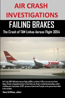 INDAGINI SUGLI INCIDENTI AEREI: FRENI INADEGUATI L'incidente del volo TAM Linhas Aereas JJ3054 - AIR CRASH INVESTIGATIONS FAILING BRAKES The Crash of TAM Linhas Aereas Flight JJ3054