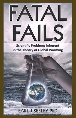Fallimenti fatali: I problemi scientifici insiti nella teoria del riscaldamento globale - Fatal Fails: Scientific Problems Inherent in the Theory of Global Warming