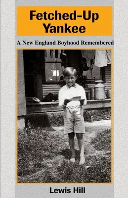 Fetched-Up Yankee: Il ricordo di un ragazzo del New England - Fetched-Up Yankee: A New England Boyhood Remembered
