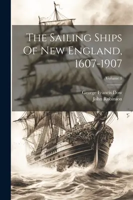 Le navi a vela della Nuova Inghilterra, 1607-1907; Volume 1 - The Sailing Ships Of New England, 1607-1907; Volume 1
