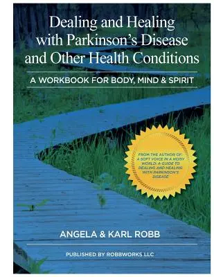 Affrontare e guarire dal morbo di Parkinson e da altre condizioni di salute: Un libro di lavoro per il corpo, la mente e lo spirito - Dealing and Healing with Parkinson's Disease and Other Health Conditions: A Workbook For Body, Mind & Spirit