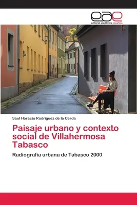 Paesaggio urbano e contesto sociale di Villahermosa Tabasco - Paisaje urbano y contexto social de Villahermosa Tabasco