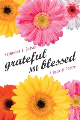 grato e benedetto: Un libro di poesie - grateful AND blessed: A Book of Poetry
