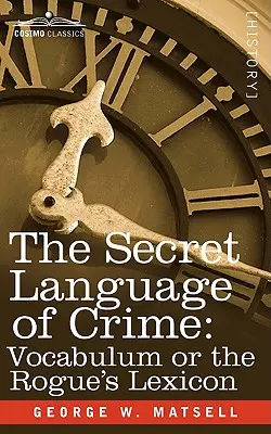 Il linguaggio segreto del crimine: Vocabulum o il lessico del furfante - The Secret Language of Crime: Vocabulum or the Rogue S Lexicon