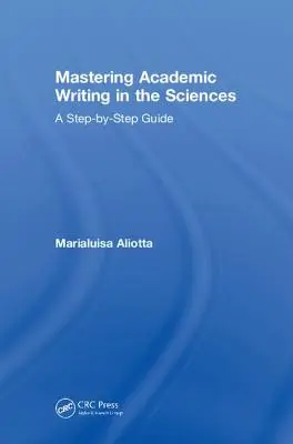 Padroneggiare la scrittura accademica nelle scienze: Una guida passo dopo passo - Mastering Academic Writing in the Sciences: A Step-by-Step Guide