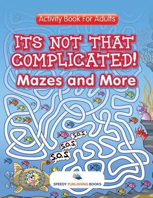 Non è così complicato! Labirinti e altro: Libro di attività per adulti - Its Not That Complicated! Mazes and More: Activity Book For Adults
