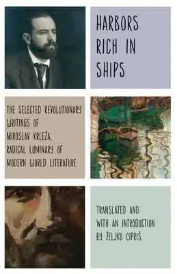 Porti ricchi di navi: Gli scritti rivoluzionari selezionati di Miroslav Krleza, luminare radicale della letteratura mondiale moderna - Harbors Rich with Ships: The Selected Revolutionary Writings of Miroslav Krleza, Radical Luminary of Modern World Literature
