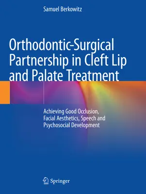 Partnership ortodontico-chirurgica nel trattamento della labiopalatoschisi: Ottenere una buona occlusione, estetica facciale, linguaggio e sviluppo psicosociale - Orthodontic-Surgical Partnership in Cleft Lip and Palate Treatment: Achieving Good Occlusion, Facial Aesthetics, Speech and Psychosocial Development
